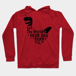 Let The World Hear You Roar, Dinosaur Kids, Nursery Sign, Valentine Saying Hoodie